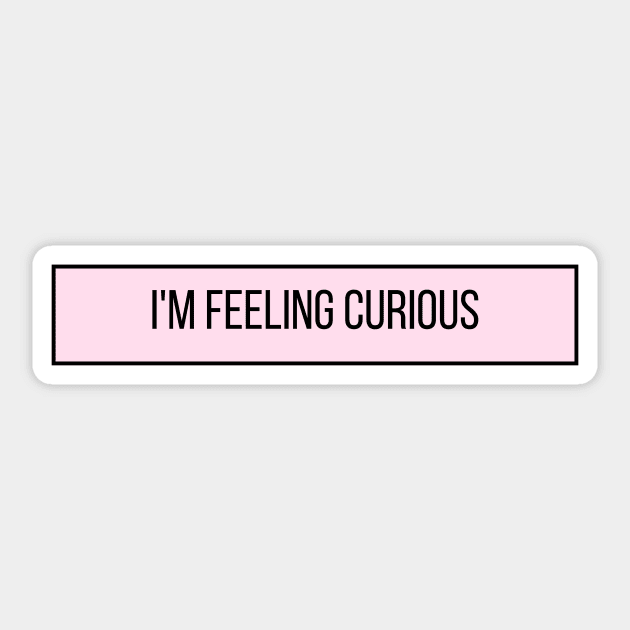 I'm Feeling Curious - Inspiring Quotes Sticker by BloomingDiaries